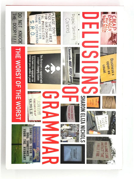 Delusions of Grammar&nbsp;by Sharon Eliza Nichols, which compiles various public signs and messages containing humorous or egregious errors in grammar and spelling.